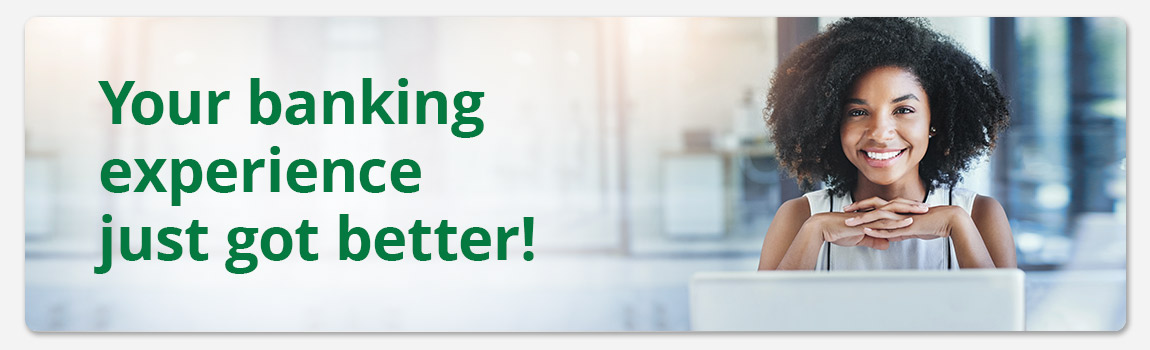 Your banking experience is getting better!